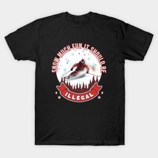 Down Hill Skier Snow Much Fun It Should Be Illegal Skiing Skier Alpine Skiing Snow Skiing T-Shirt